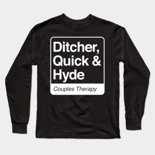 Ditcher, Quick & Hyde - Couples Therapy - white print for dark items Long Sleeve T-Shirt